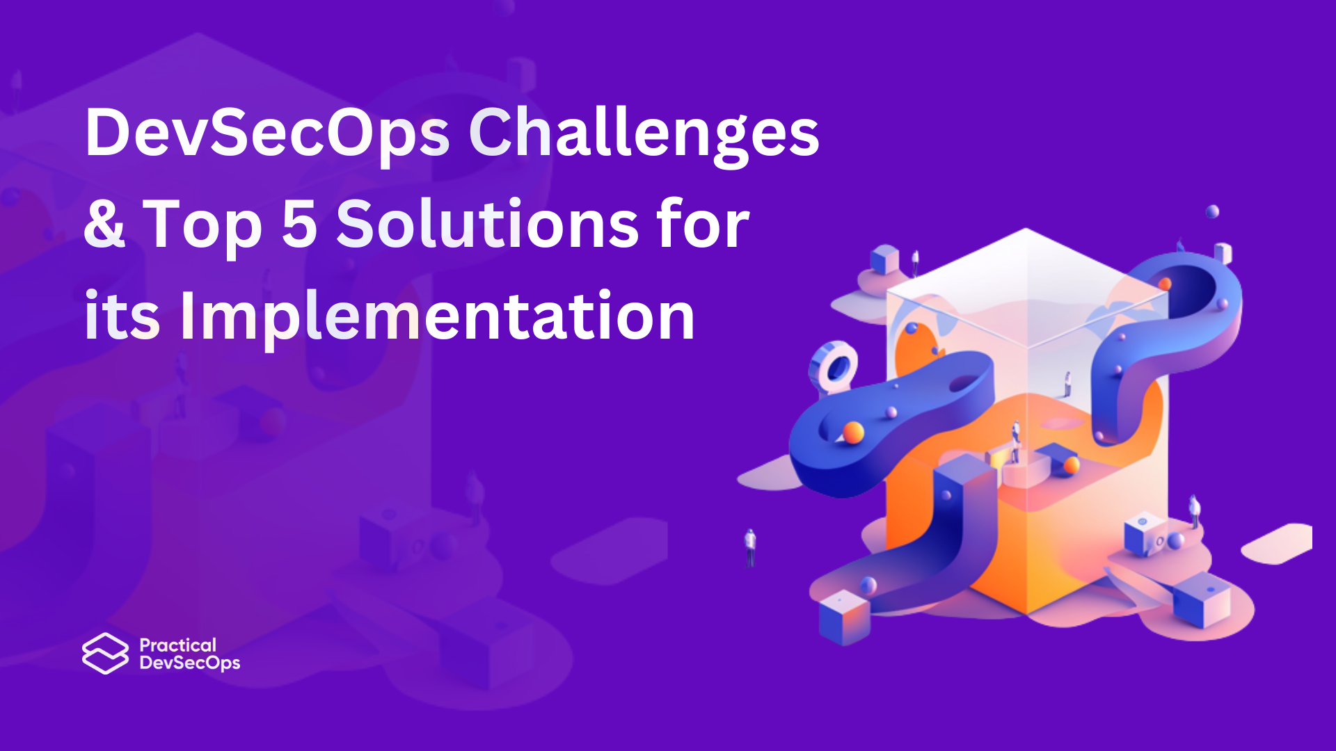 DevSecOps Challenges & Top 5 Solutions for its Implementation