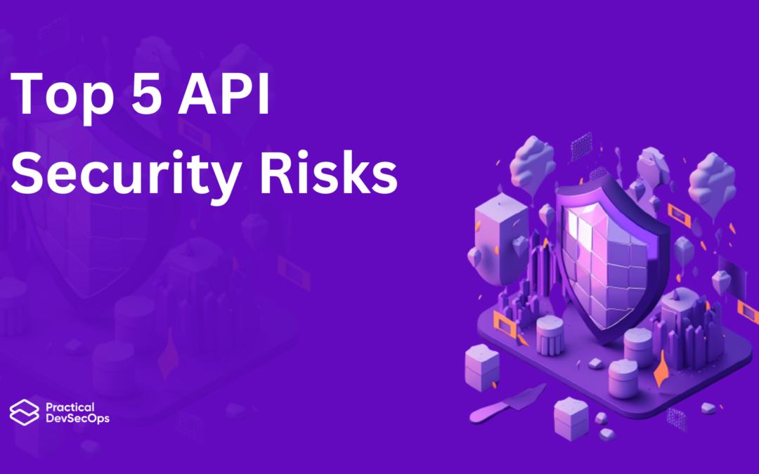 Top 5 API Security Risks