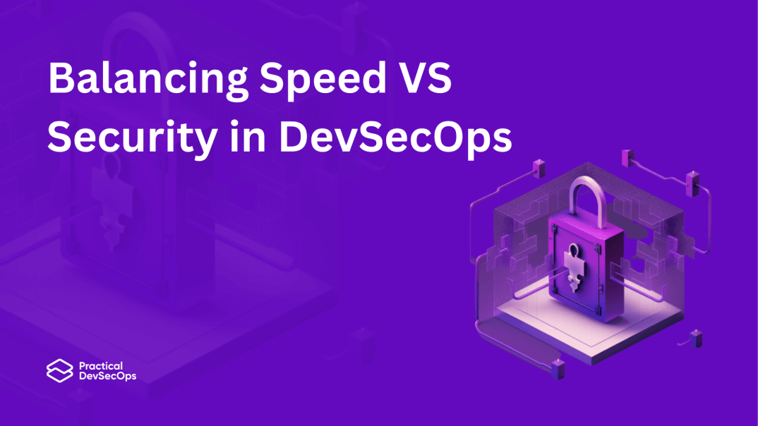 Balancing Speed VS Security in DevSecOps