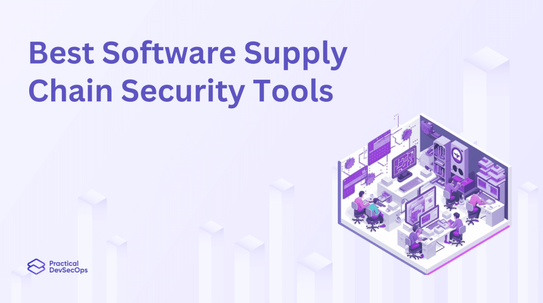 Best Software Supply Chain Security Tools in 2023