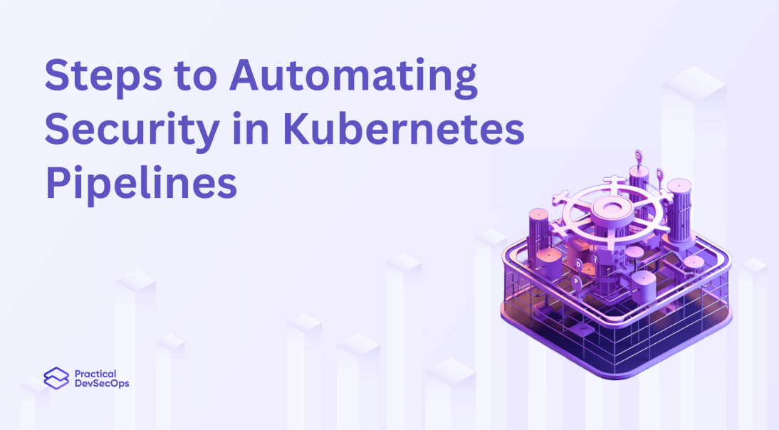 steps to automating security in Kubernetes pipelines
