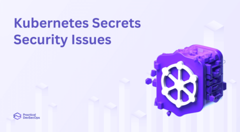 Kubernetes Secrets Security Issues - Practical DevSecOps