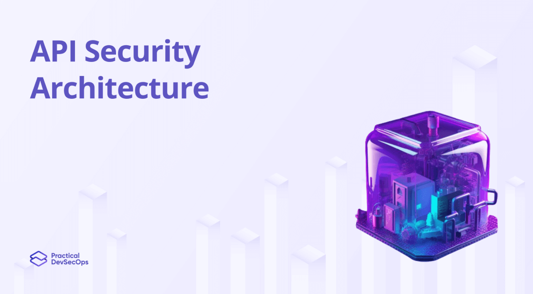 API Security Architecture: Key Components You Must Know