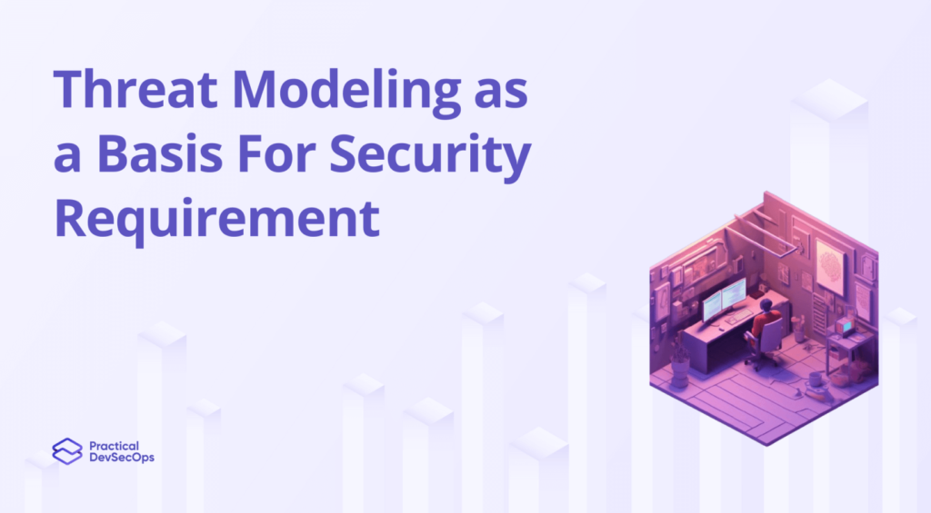 threat modeling as a basis for security requirements