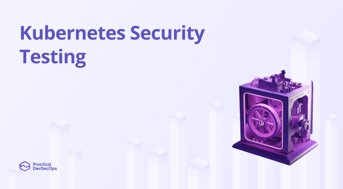Kubernetes Security Testing [Best Methods]