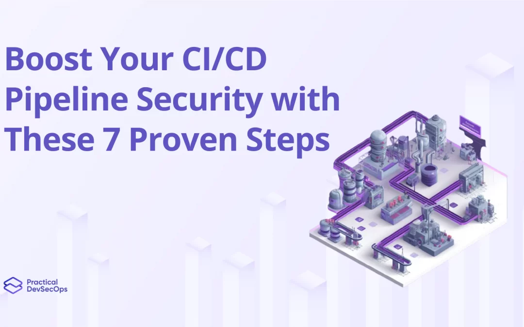 Boost Your CI/CD Pipeline Security with These 7 Proven Steps