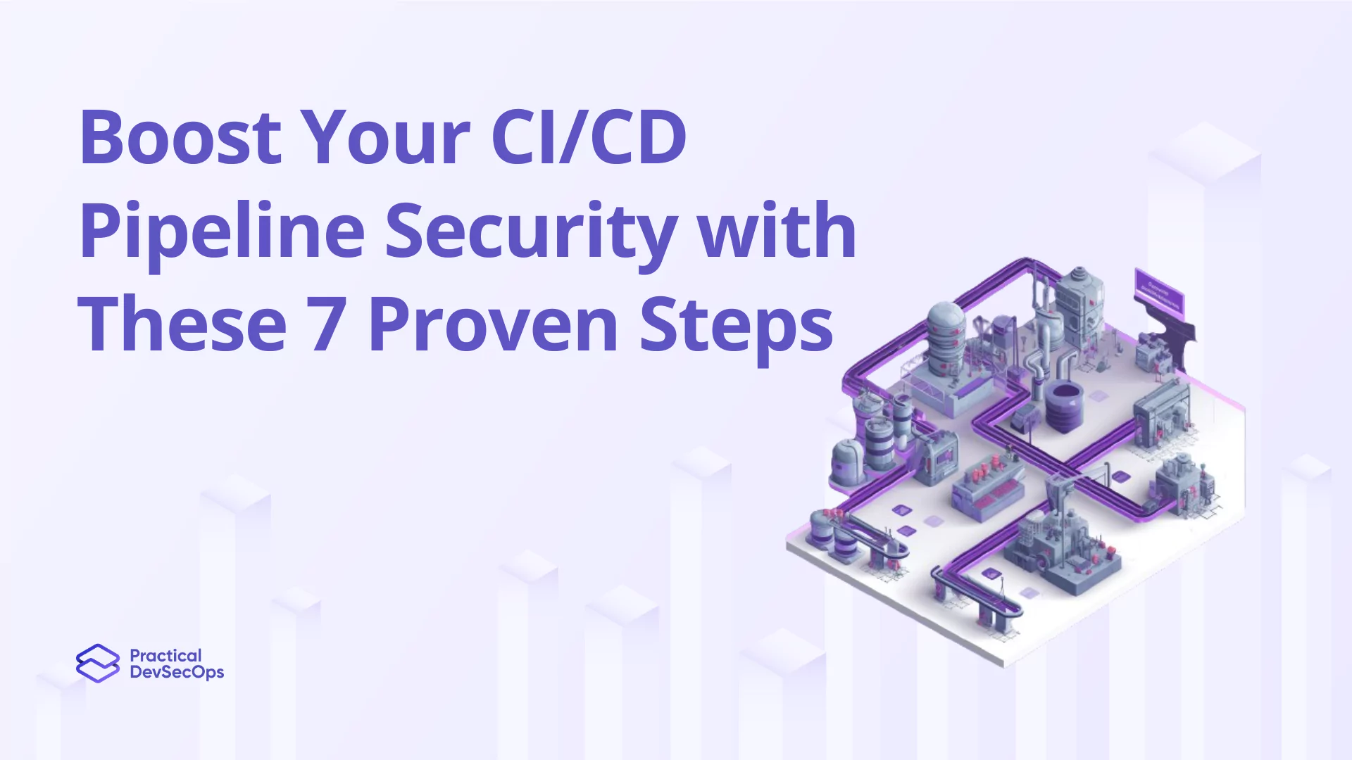 Boost Your CICD Pipeline Security with These 7 Proven Steps at Practical-DevSecOps
