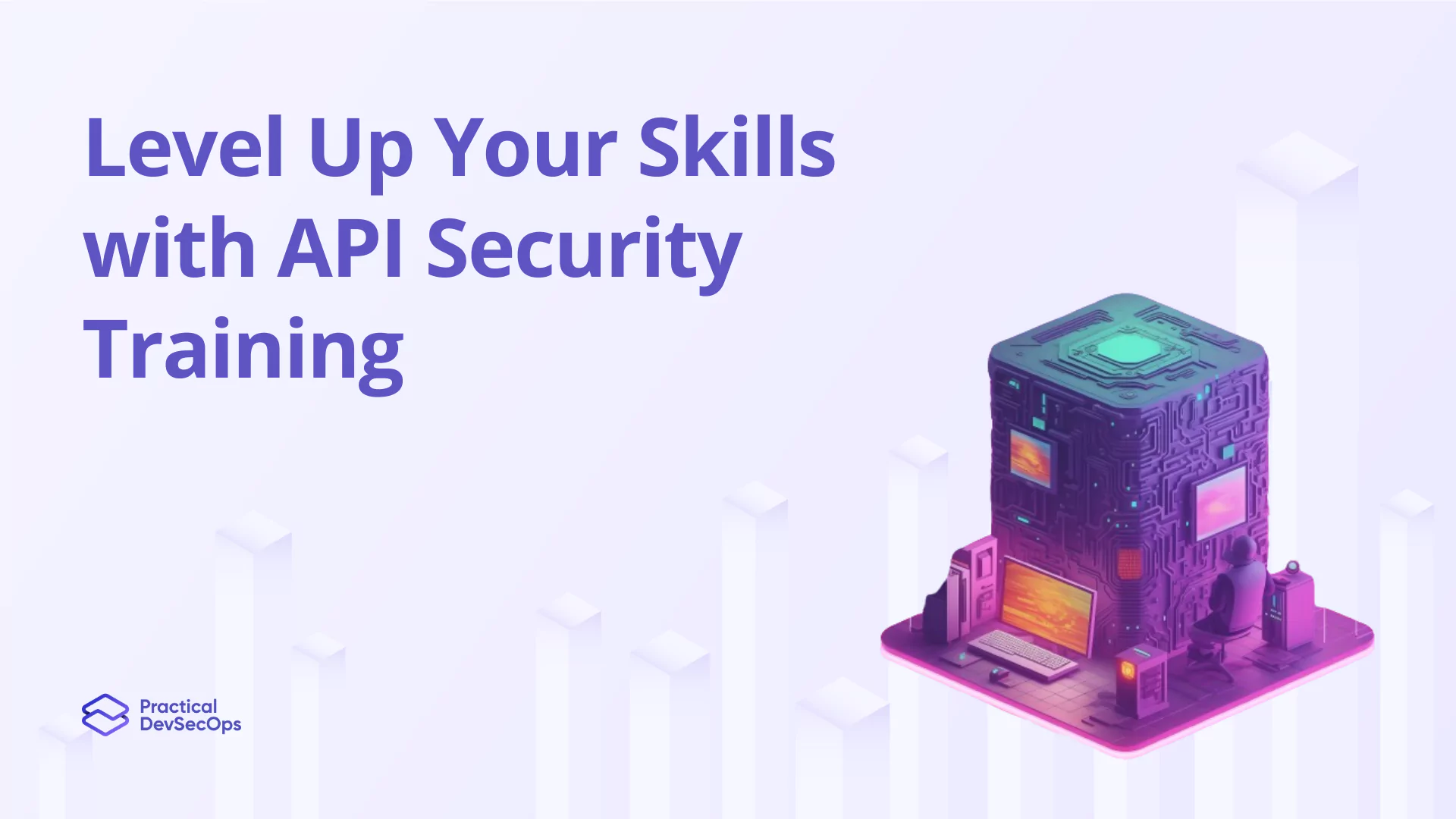 Level Up Your Skills with API Security Training at Practical DevSecOps
