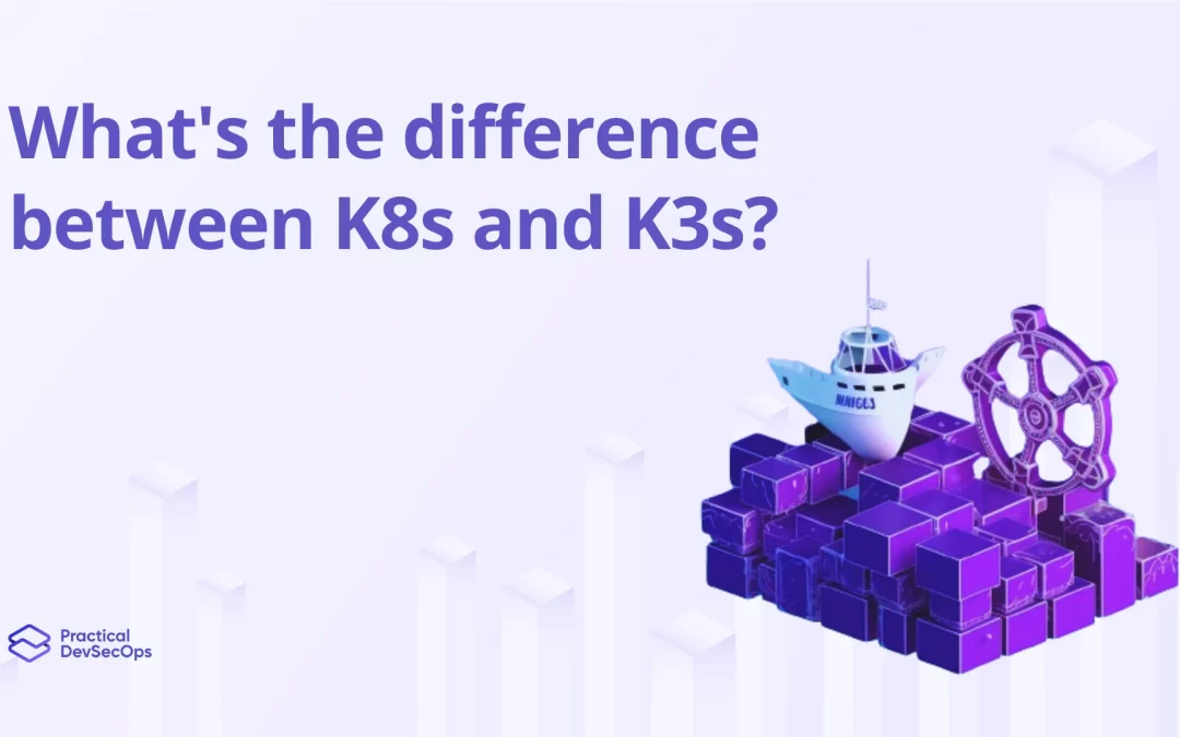 What’s the difference between K8s and K3s?